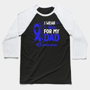 Als Awareness I Wear Blue For My Dad Als Father Als Dad Baseball T-Shirt